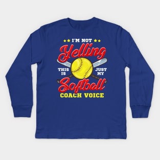 I'm Not Yelling! This is Just My Softball Coach Voice! Kids Long Sleeve T-Shirt